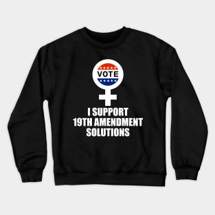 I Support 19th Amendment Solutions Crewneck Sweatshirt